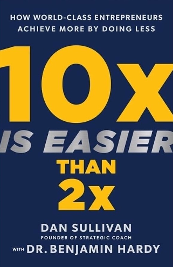 Cover of 10x Is Easier Than 2x by Dan Sullivan and Dr Benjamin Hardy